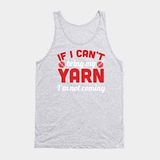 If I can't bring my yarn I'm not coming (white) Tank Top